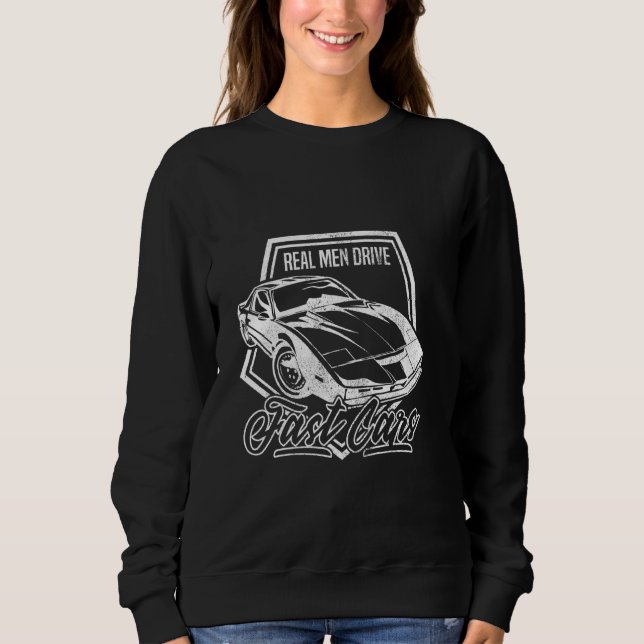 Sarcastic Real Men Drive Fast Cars Masculine Racer Sweatshirt (Front)