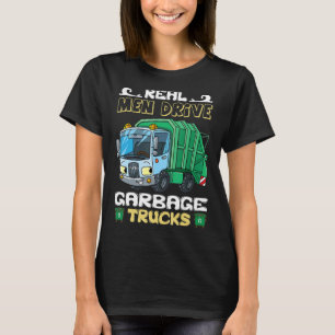 Sarcastic Real Men Drive Garbage Trucks Driver T-Shirt