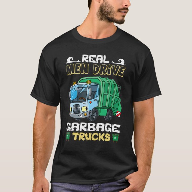 Sarcastic Real Men Drive Garbage Trucks Driver T-Shirt (Front)