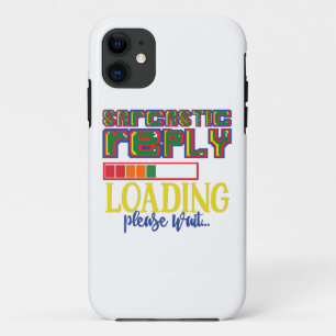SARCASTIC REPLY LOADING PLEASE WAIT funny sarcasm  iPhone 11 Case
