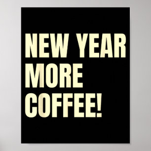 Sarcastic Resolution New Year More Coffee Funny  Poster