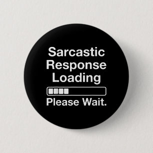 Sarcastic Response Loading Please Wait Funny 6 Cm Round Badge