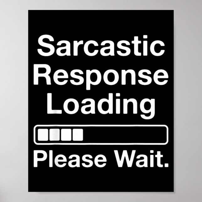 Sarcastic Response Loading Please Wait Funny Poster (Front)