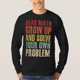 Sarcastic Retro Dear Math Grow Up And Solve Your O T-Shirt