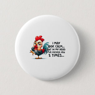 Sarcastic Rooster I May Look Calm Funny Chicken Lo 6 Cm Round Badge