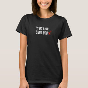 Sarcastic Sarcasm Daddy To Do List Your Dad Check T-Shirt