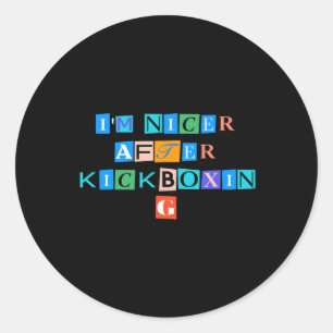 Sarcastic Saying Funny I'm Nicer After Kickboxing Classic Round Sticker