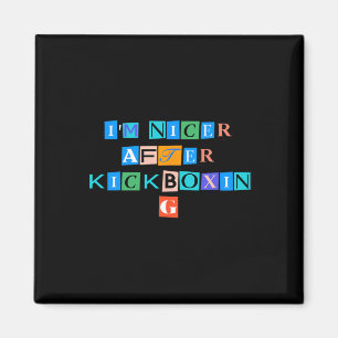 Sarcastic Saying Funny I'm Nicer After Kickboxing Magnet