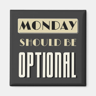 Sarcastic Saying Funny Monday Should Be Optional Magnet