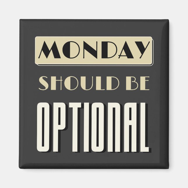 Sarcastic Saying Funny Monday Should Be Optional  Magnet (Front)