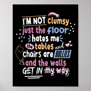 Sarcastic Saying Im Not Clumsy Men Women Boys Girl Poster