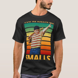 Sarcastic Saying You're Killing Me Smalls T-Shirt