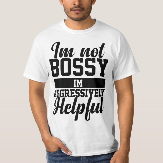 Sarcastic Sayings Tee I'm Not Bossy I'm Aggressive (Front)