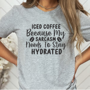 Sarcastic Shirt, Coffee Lover, Humorous  T-Shirt