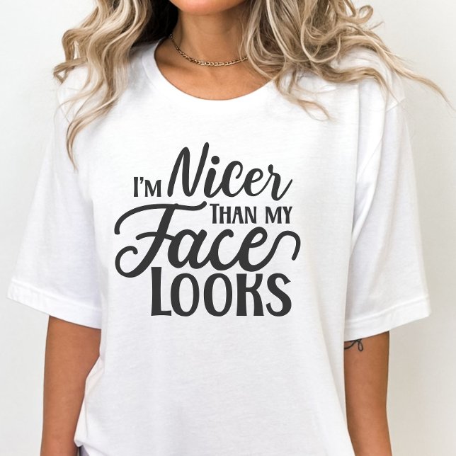 Sarcastic Shirt, I'm Nicer Than My Face Looks T-Shirt (Creator Uploaded)