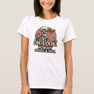 Sarcastic Skeleton Funny Quote Humor T-Shirt