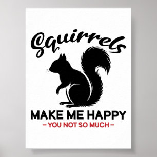 Sarcastic Squirrels Make Me Happy You Not So Much Poster