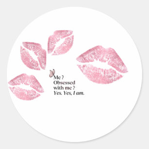 Sarcastic sticker- I'm Obsessed With Me Yes I Am  Classic Round Sticker