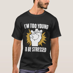 Sarcastic Stressed Young Quote Immature Humour T-Shirt