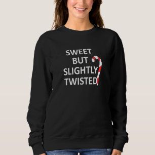 Sarcastic Sweet But Slightly Twisted Funny Joke Fa Sweatshirt