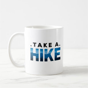 Sarcastic take a hike , Hiking Gift for Hiker Coffee Mug