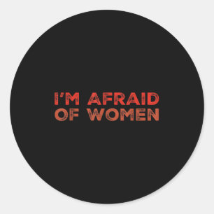 Sarcastic Text Quote Funny Men Quotes I Am Afraid  Classic Round Sticker