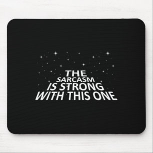 Sarcastic The Sarcasm Is Strong With This One Mouse Pad
