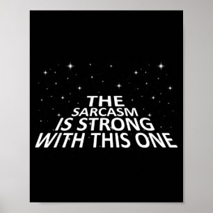 Sarcastic The Sarcasm Is Strong With This One Poster