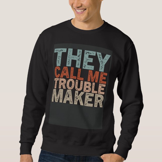 Sarcastic Trouble Maker Sense Of Humor Sayings Jok Sweatshirt (Front)