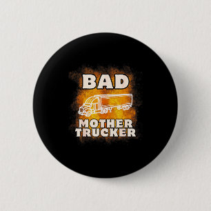 Sarcastic Trucking Humor Quote For Bad Mother Truc 6 Cm Round Badge