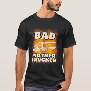 Sarcastic Trucking Humor Quote For Bad Mother Truc T-Shirt