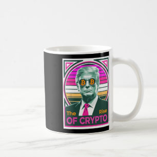 Sarcastic Trump The Rise Of Crypto Bitcoin King Tr Coffee Mug