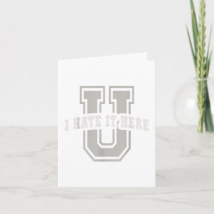 Sarcastic University I Hate It Here You Graduate A Card