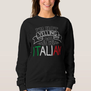 Sarcastic Women Sayings Not Yelling I'm Italian R Sweatshirt