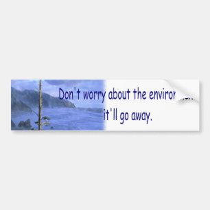 Sarcastical Environmental  Bumper Sticker