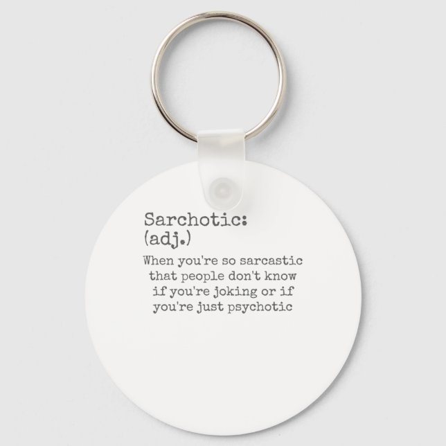 Sarchotic When Sarcastic or Psychotic Sarcasm Key Ring (Front)