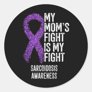 Sarcoidosis My Moms Fight Is My Fight Sarcoidosis Classic Round Sticker