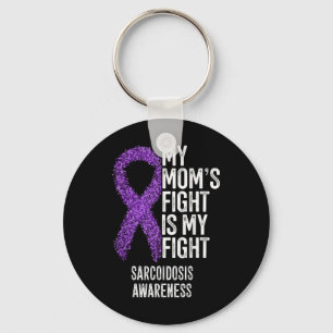 Sarcoidosis My Moms Fight Is My Fight Sarcoidosis Key Ring