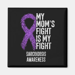 Sarcoidosis My Moms Fight Is My Fight Sarcoidosis Magnet