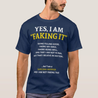 Sarcoma Awareness I Am Faking It In This Family We T-Shirt