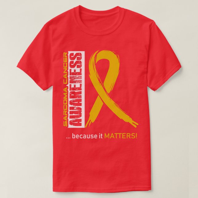 Sarcoma Cancer Awareness Because Its Matters In Th T-Shirt (Design Front)