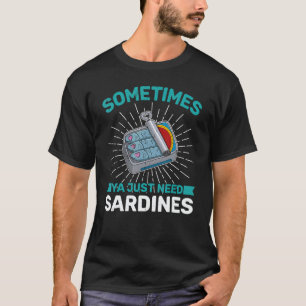 Sardine anchovies fish dishes canned fish cuisine T-Shirt