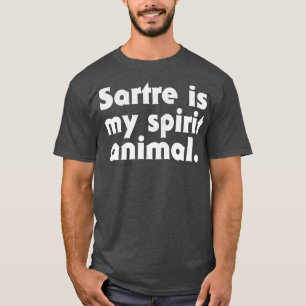 Sartre Is My Spirit Animal Philosophy Geek Gift T-Shirt