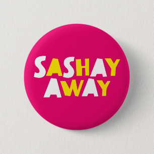 Sashay Away. 6 Cm Round Badge