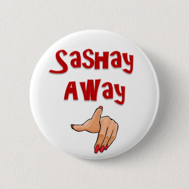 Sashay Away 6 Cm Round Badge (Front)