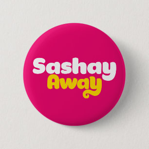 Sashay Away 6 Cm Round Badge