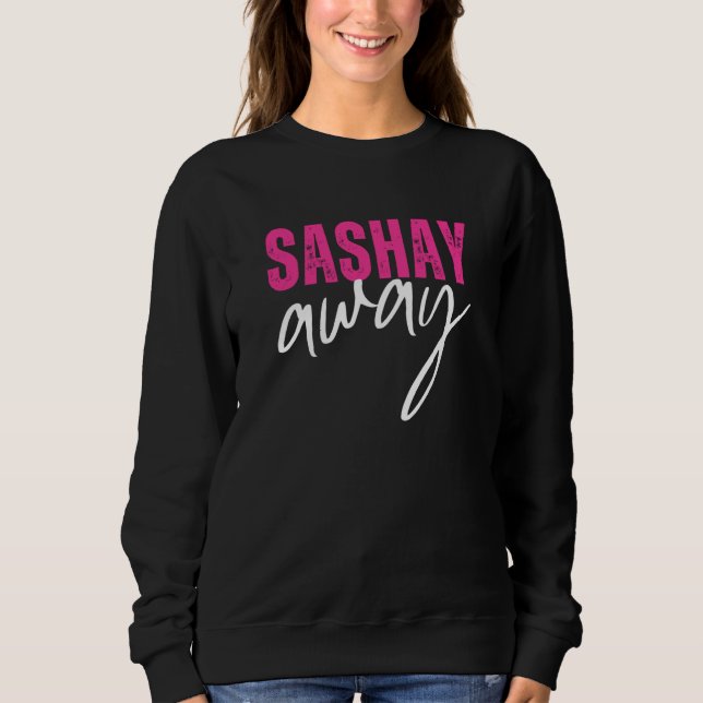 Sashay Away Drag Queen  5 Sweatshirt (Front)