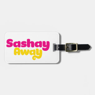 Sashay Away. Luggage Tag