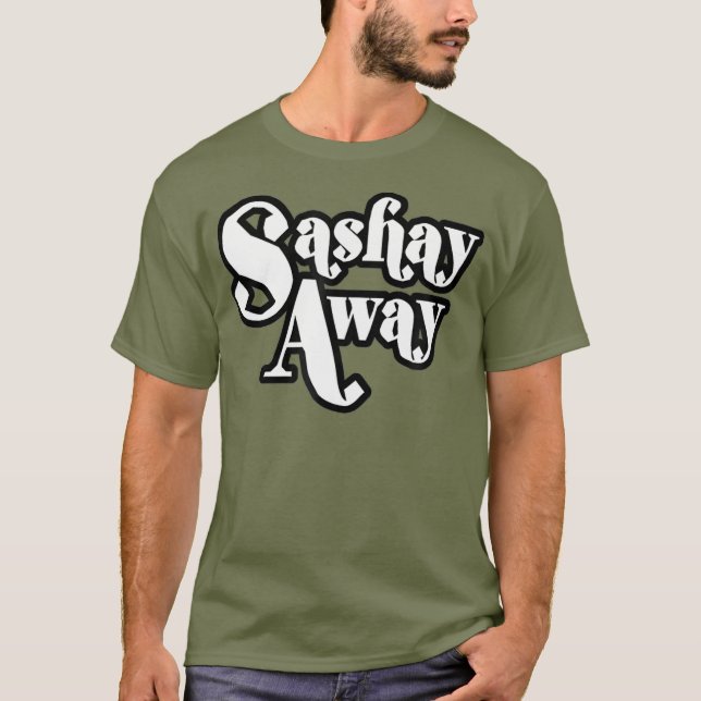 Sashay Away Shantay you Stay tshirt_1 T-Shirt (Front)