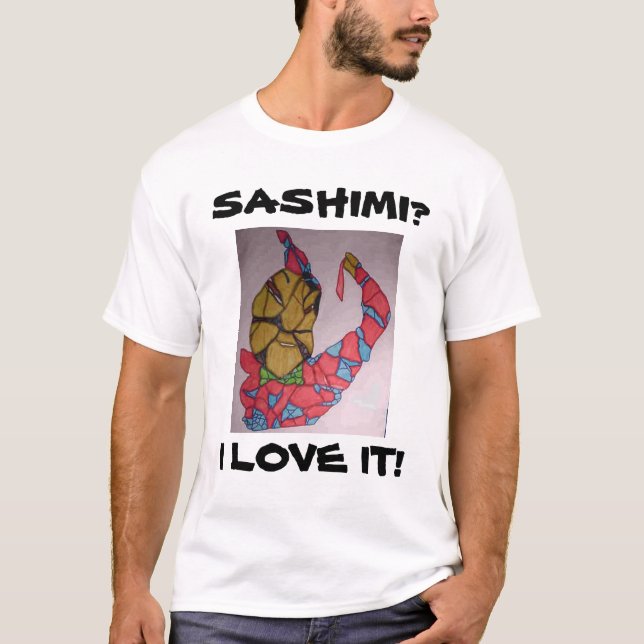 SASHIMI?, I LOVE IT! T-Shirt (Front)